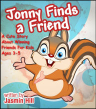 Title: Jonny Finds A Friend: A Cute Story About Winning Friends For Kids Ages 3-5, Author: Jasmin Hill