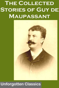 Title: The Collected Stories of Guy de Maupassant, Author: Guy de Maupassant