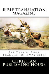 Title: BIBLE TRANSLATION MAGAZINE: All Things Bible Translation (May 2013), Author: Edward D. Andrews