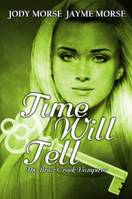 Title: Time Will Tell (The Briar Creek Vampires, #7), Author: Jayme Morse