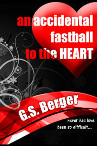 Title: An Accidental Fastball to the Heart, Author: G.S. Berger