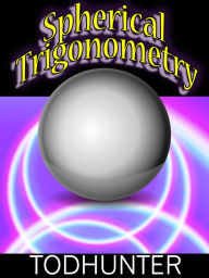 Title: Spherical Trigonometry (illustrated), Author: Isaac Todhunter