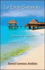 Title: Lo Estoy Sintiendo: Poemas que Inspiran, Author: Darryl Lorenzo Jenkins