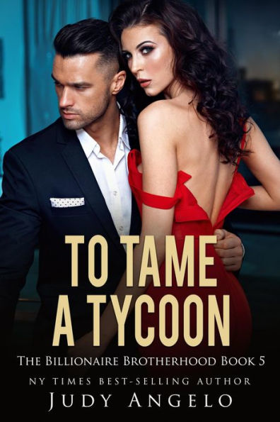 To Tame a Tycoon (THE BILLIONAIRE BROTHERHOOD, #5)