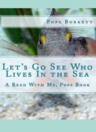 Title: Let's Go See Who Lives In the Sea, Author: Pops Burkett