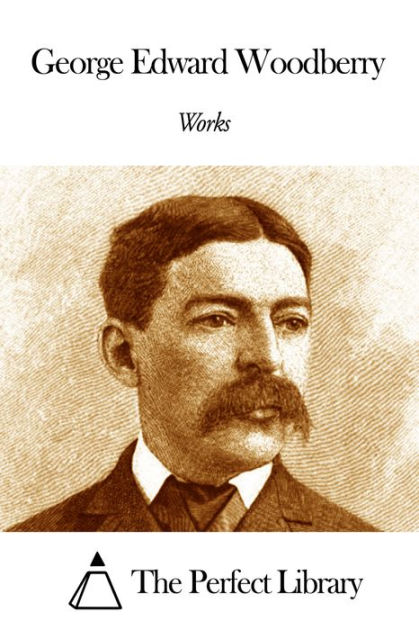 Works of George Edward Woodberry by George Edward Woodberry | eBook ...