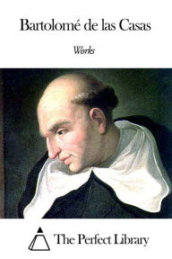 Title: Works of BartolomÃ© de las Casas, Author: BartolomÃ de las Casas