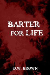 Title: Barter for Life, Author: D. W. Brown