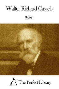 Title: Works of Walter Richard Cassels, Author: Walter Richard Cassels