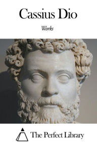 Title: Works of Cassius Dio, Author: Cassius Dio