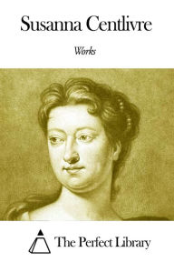 Title: Works of Susanna Centlivre, Author: Susanna Centlivre