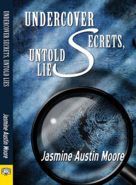 Title: Undercover Secrets, Untold Lies, Author: Jasmine Austin Moore