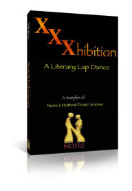 Title: XXXhibition: A Literary Lap Dance, A Sampler of Noire's Hottest Erotic Scenes, Author: Noire