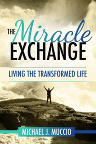 Title: The Miracle Exchange, Author: Michael J. Muccio