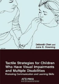 Title: Tactile Strategies for Children Who Have Visual Impairments and Multiple Disabilities: Promoting Communication and Learning Skills, Author: Deborah Chen