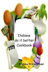 Title: Italians do it better Cookbook, Author: John Fitzgerald