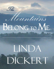 Title: The Mountains Belong to Me, Author: Linda Dickert