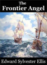 Title: The Frontier Angel: An Adventure, Western Classic By Edward S, Ellis! AAA+++, Author: BDP