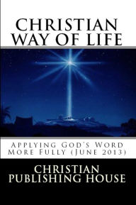 Title: CHRISTIAN WAY OF LIFE Applying God's Word More Fully (June 2013), Author: Edward D. Andrews