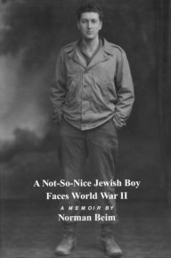 Title: A Not-So-Nice Jewish Boy Faces World War 11, Author: Norman Beim