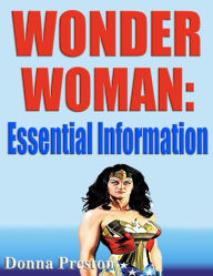 Title: Wonder Woman: Essential Information, Author: Donna Preston