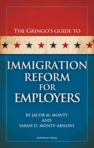 Title: Gringo's Guide to Immigration Reform for Employers, Author: Jacob M. Monty
