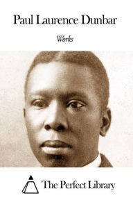 Title: Works of Paul Laurence Dunbar, Author: Paul Laurence Dunbar