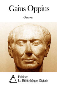 Title: Oeuvres de Gaius Oppius, Author: Gaius Oppius