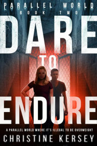 Title: Dare to Endure (Parallel World Book Two), Author: Christine Kersey