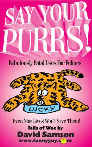 Title: SAY YOUR PURRS - Fabulously Fatal Uses For Felines!, Author: David Samson