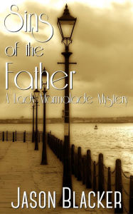 Title: Sins of the Father (A Lady Marmalade Mystery, #2), Author: Jason Blacker