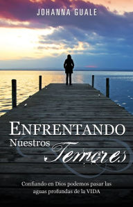 Title: ENFRENTANDO NUESTROS TEMORES, Author: Johanna Guale