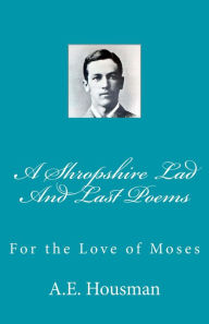 Title: A Shropshire Lad and Last Poems: For the Love of Moses, Author: Keith Hale