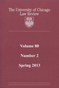 Title: University of Chicago Law Review: Volume 80, Number 2 - Spring 2013, Author: University of Chicago Law Review