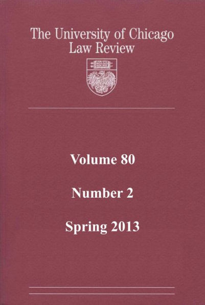 University of Chicago Law Review: Volume 80, Number 2 - Spring 2013