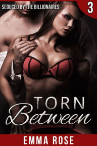 Title: Torn Between 3: Seduced by the Billionaires, Author: Emma Rose