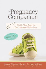 Title: The Pregnancy Companion: A Faith-Filled Guide for Your Journey to Motherhood, Author: Jessica Wolstenholm