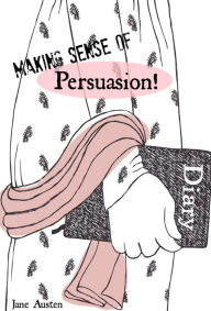 Making Sense of Persuasion! A Students Guide to Austen’s (Includes Study Guide, Biography, and Modern Retelling)(Translated)