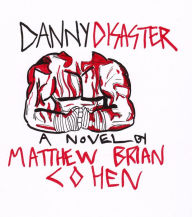 Title: Danny Disaster, Author: Matthew Brian Cohen