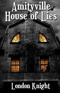 Title: Amityville: House of Lies, Author: London Knight