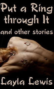 Title: Put a Ring through It and Other Stories (piercing erotica), Author: Layla Lewis