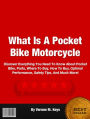 What Is A Pocket Bike Motorcycle: Discover Everything You Need To Know About Pocket Bike, Parts, Where To Buy, How To Buy, Optimal Performance, Safety Tips, And Much More!