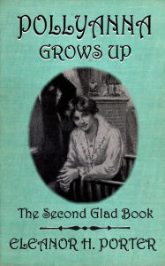 Title: Pollyanna Grows Up, Author: Eleanor H. Porter