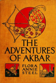 Title: The Adventures of Akbar, Author: Flora Annie Steel