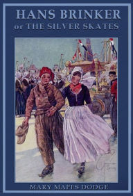 Title: Hans Brinker or the Silver Skates, Author: Mary Mapes Dodge