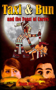 Title: Taxi & Bun and the Feast of Cortes, Author: Hank Meeske
