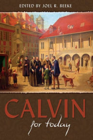 Title: Calvin For Today, Author: Joel Beeke