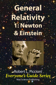 Title: General Relativity 1: Newton vs Einstein, Author: Robert Piccioni