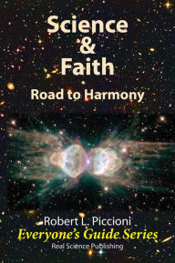 Title: Science & Faith: Road to Harmony, Author: Robert Piccioni