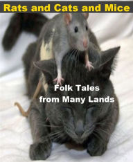 Title: Rats and Cats and Mice - Folk Tales from Many Lands, Author: Charles Ryan